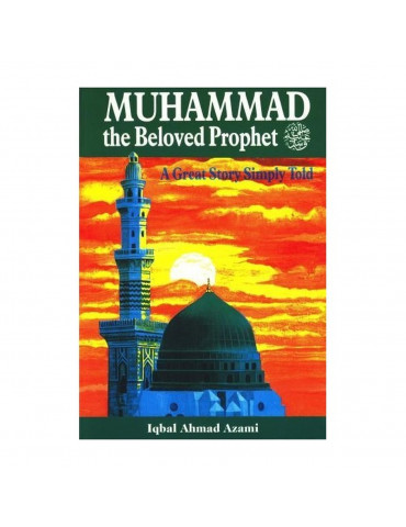 Muhammad (PBUH) The Beloved Prophet - A Great Story Simply Told