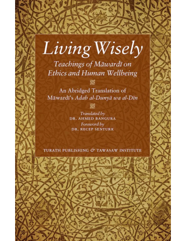 Living Wisely - Teachings of Mawardi on Ethics and Human Wellbeing