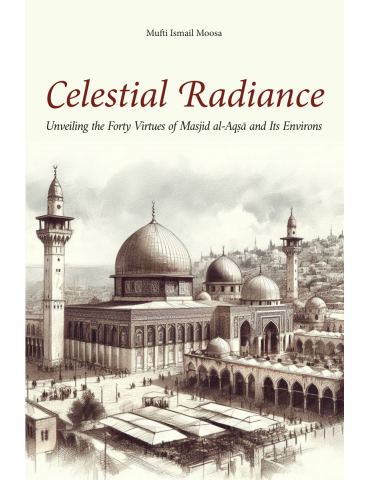 Celestial Radiance: Unveiling the Forty Virtues of Masjid al-Aqsa and Its Environs