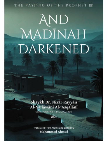 And Madinah Darkened: The Passing of the Prophet ﷺ (Pre-Order)